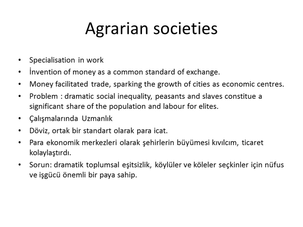 Agrarian societies Specialisation in work İnvention of money as a common standard of exchange.